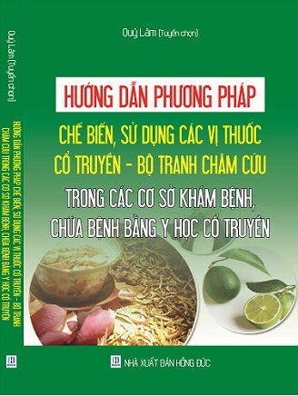 Sách Hướng dẫn phương pháp chế biến, sử dụng các vị thuốc cổ truyền – Bộ tranh châm cứu trong các cơ sở khám bệnh, chữa bệnh bằng y học cổ truyền. 